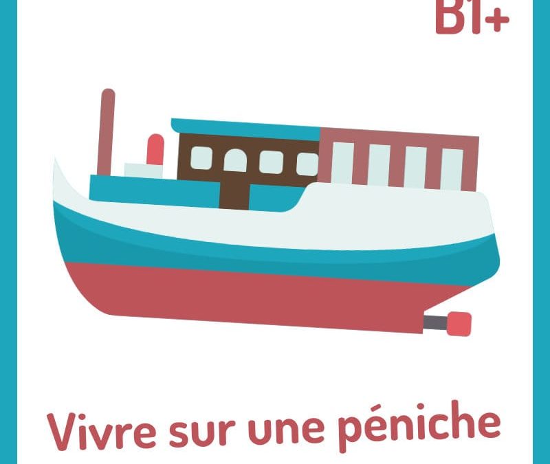 Compréhension orale B1-B2 : Vivre sur une péniche