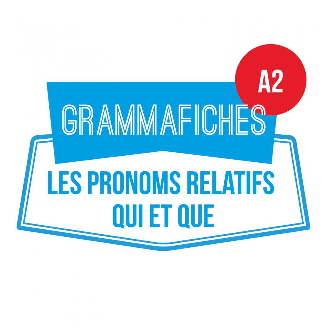 GRAMMAFICHE A2 : Les pronoms relatifs qui et que - Les Zexperts FLE