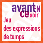 Le jeu des expressions de temps