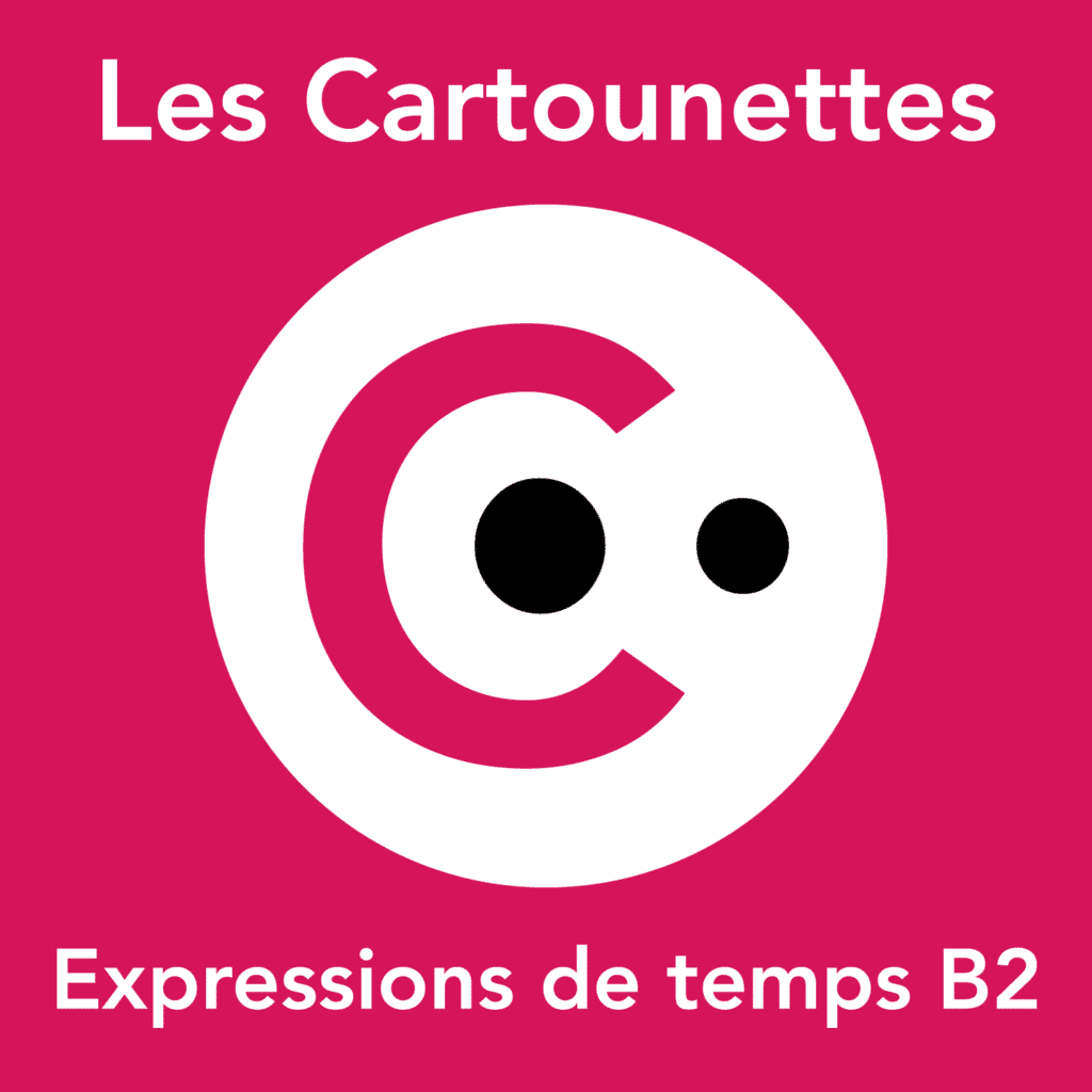 Cartounettes : Expressions De Temps B2 - Les Zexperts FLE