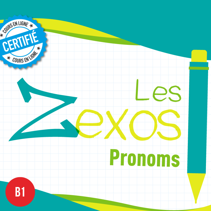 Les Zexos : les pronoms B1