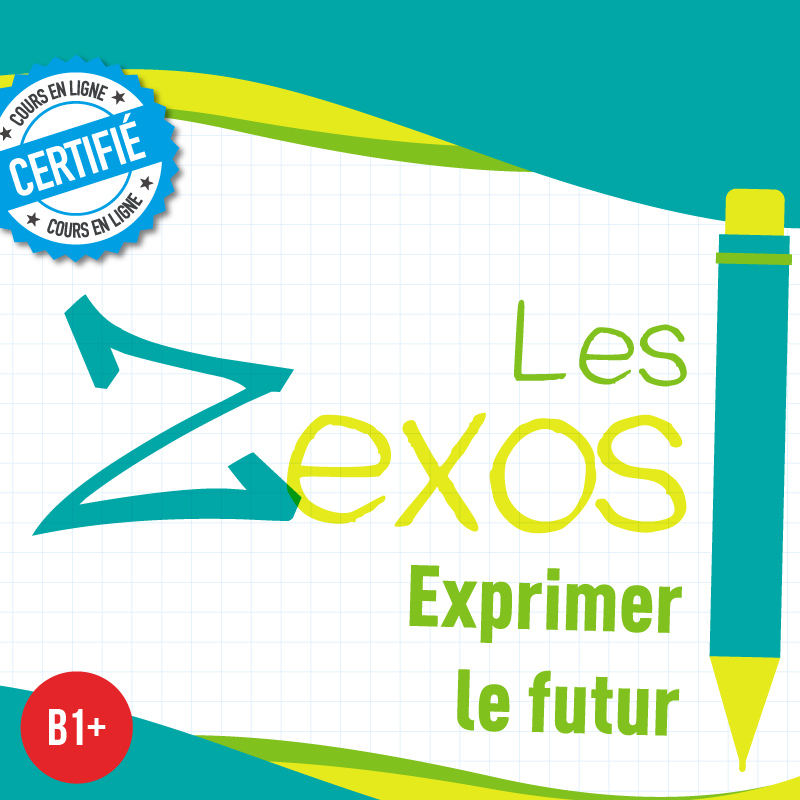 Les Zexos : Exprimer le futur B1+