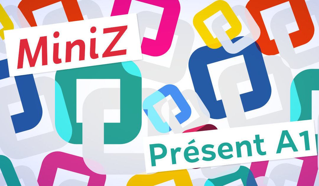 Révisez le présent en A1 avec une miniZ !