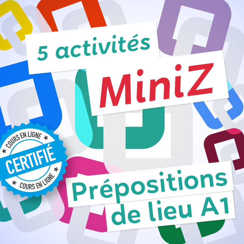 5 MiniZ prépositions de lieu A1
