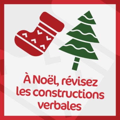 A Noël, révisez les constructions verbales