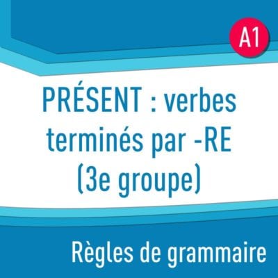 Règles de grammaire : présent : verbes terminés par -RE (3e groupe)