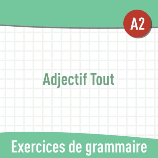 Adjectif "tout" (A2) : exercices de grammaire en PDF