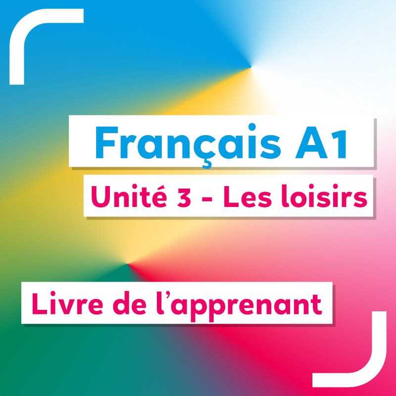 Français A1 – unité 3 – livre de l’apprenant