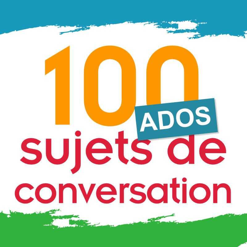 100 sujets express de conversation pour les ados