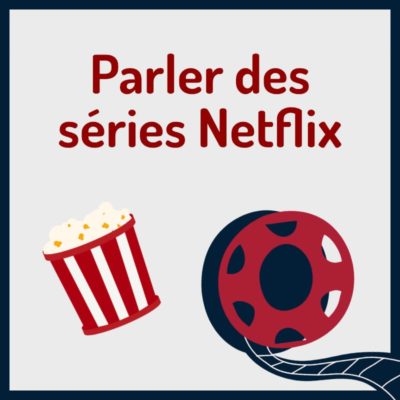 Parler des séries Netflix