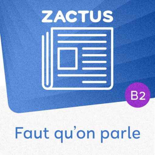 Zactus : Faut qu'on parle (B2) : débattre sur des sujets controversés