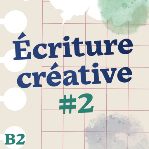 Écriture créative - Pack 2 (B2 et +)