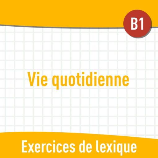 Vie quotidienne (B1) : exercices de vocabulaire en PDF