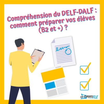 Compréhension du DELF-DALF : comment préparer vos élèves (B2 et +) ?