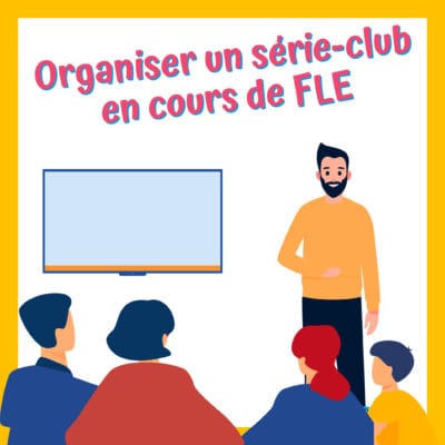 Organiser un série-club en cours de FLE