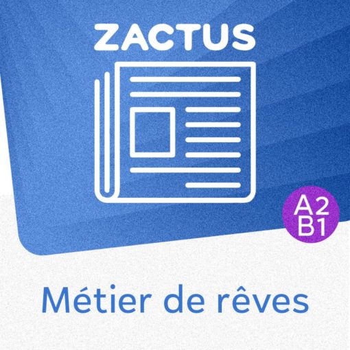 Zactus : Métier de rêves (A2/B1) : parler des professions et qualités professionnelles