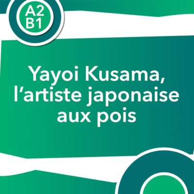 Discussion authentique : Yayoi Kusama, l'artiste japonaise aux pois (A2/B1)