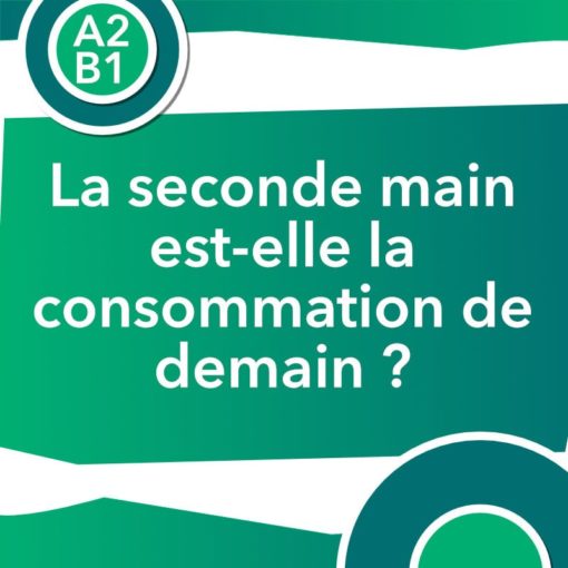 Discussion authentique : La seconde main est-elle la consommation de demain ? (A2/B1)