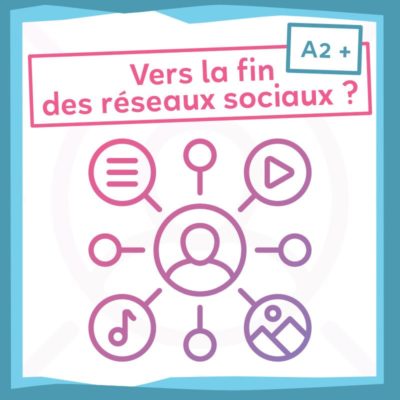 Activités de discussion : vers la fin des réseaux sociaux ? A1-C1