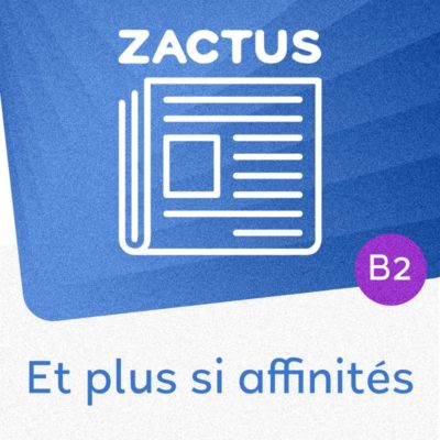 Zactus : Et plus si affinités (B2) : parler du mariage et des relations amoureuses et amicales