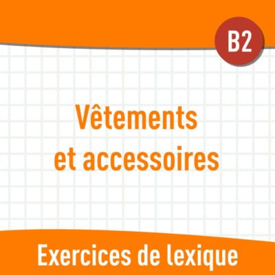 Vêtements et accessoires (B2) : exercices de vocabulaire en PDF