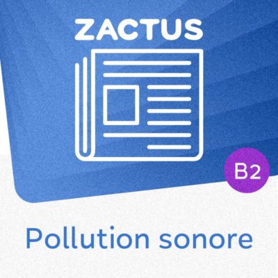 Zactus : Pollution sonore (B2) : parler de différents bruits et des façons de les combattre