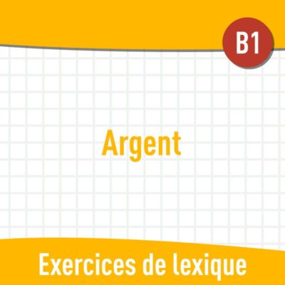 Argent (B1) : exercices de vocabulaire en PDF