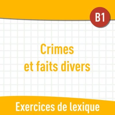 Crimes et faits divers (B1) : exercices de vocabulaire en PDF