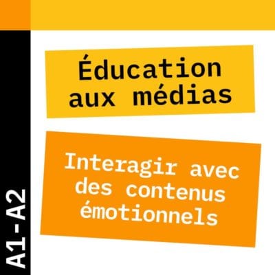 Éducation aux médias A1-A2 : interagir avec des contenus émotionnels