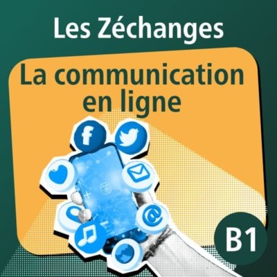 Les Zéchanges - Communiquer en ligne B1