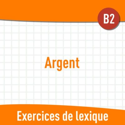 Argent (B2) : exercices de vocabulaire en PDF