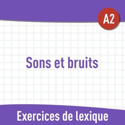 Sons et bruits (A2) : exercices de vocabulaire en PDF