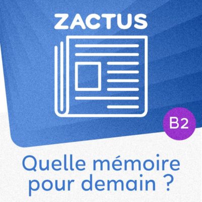 Zactus : Quelle mémoire pour demain ? (B2) : parler de la mémoire et de l’influence des smartphones sur nos capacités de mémorisation