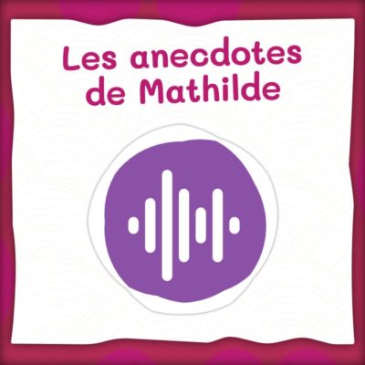 Anecdotes de Mathilde