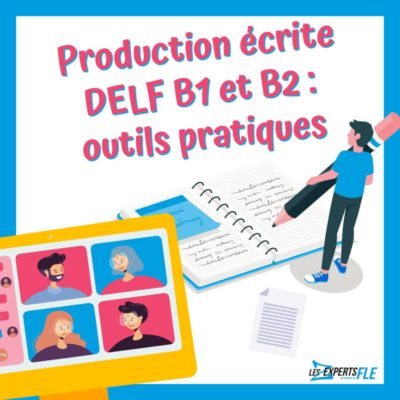 Production Écrite DELF B1 et B2: outils pratiques