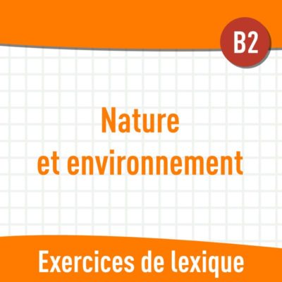 Nature et environnement (B2) : exercices de vocabulaire en PDF
