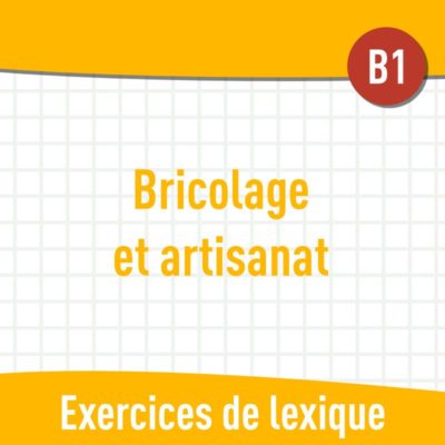 Bricolage et artisanat (B1) : exercices de vocabulaire en PDF