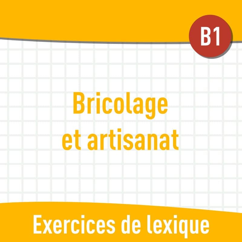Bricolage et artisanat (B1) : exercices de vocabulaire en PDF