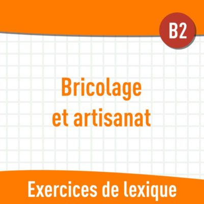 Bricolage et artisanat (B2) : exercices de vocabulaire en PDF
