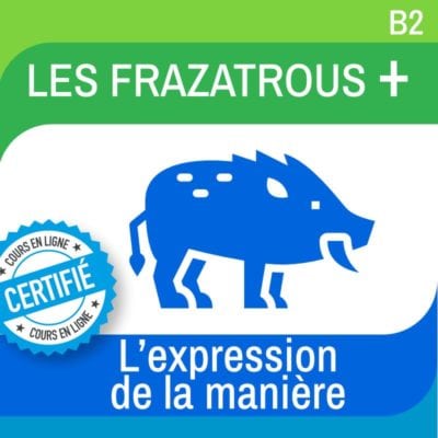 LES FRAZATROUS PLUS – l'expression de la manière B2