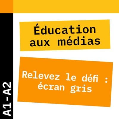 Éducation aux médias A1-A2 : défi écran gris