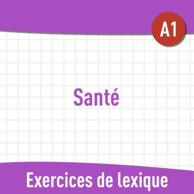 Santé (A1) : exercices de vocabulaire gratuits en PDF