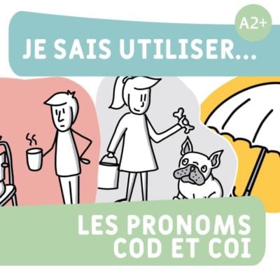 Je sais utiliser... les pronoms COD et COI A2+