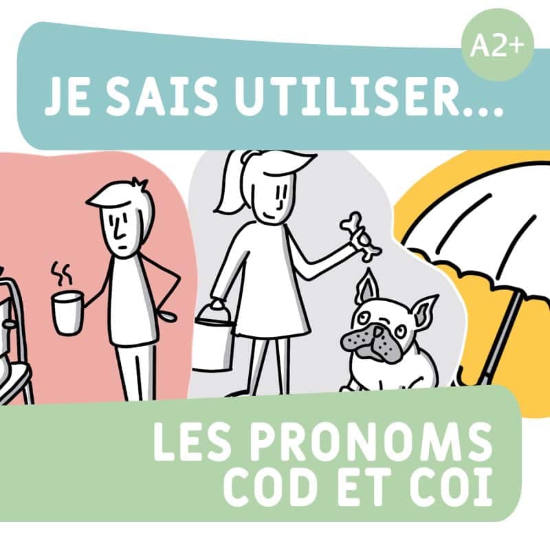 Je sais utiliser... les pronoms COD et COI A2+