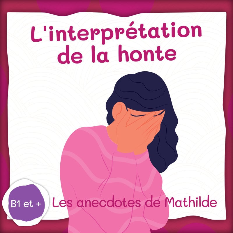 Anecdote Mathilde honte audio