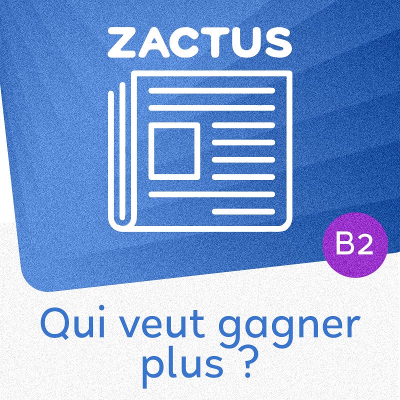 Zactus : Qui veut gagner plus? (B2)